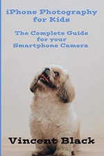 iPhone Photography for Kids: The Complete Guide for your Sm…